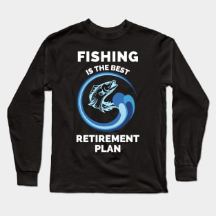 Fishing The Best Retirement Plan - Gift Ideas For Fishing, Adventure and Nature Lovers - Gift For Boys, Girls, Dad, Mom, Friend, Fishing Lovers - Fishing Lover Funny Long Sleeve T-Shirt